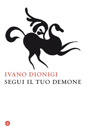 Ivano Dionigi Segui il tuo demone classico
