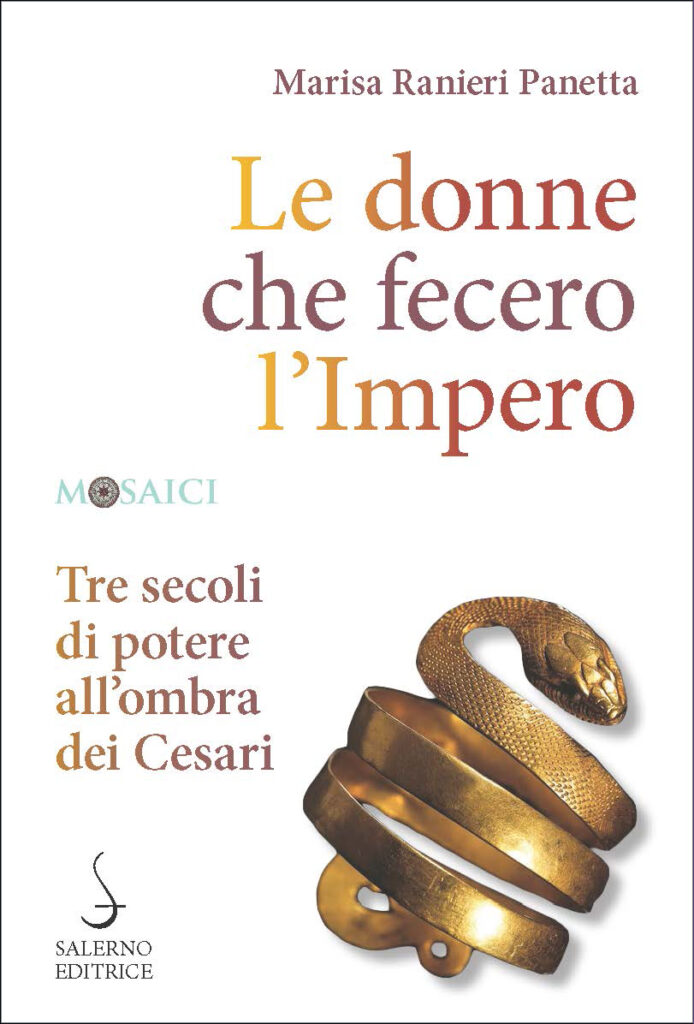 Le donne che fecero l’Impero. Tre secoli di potere all'ombra dei Cesari Marisa Ranieri Panetta