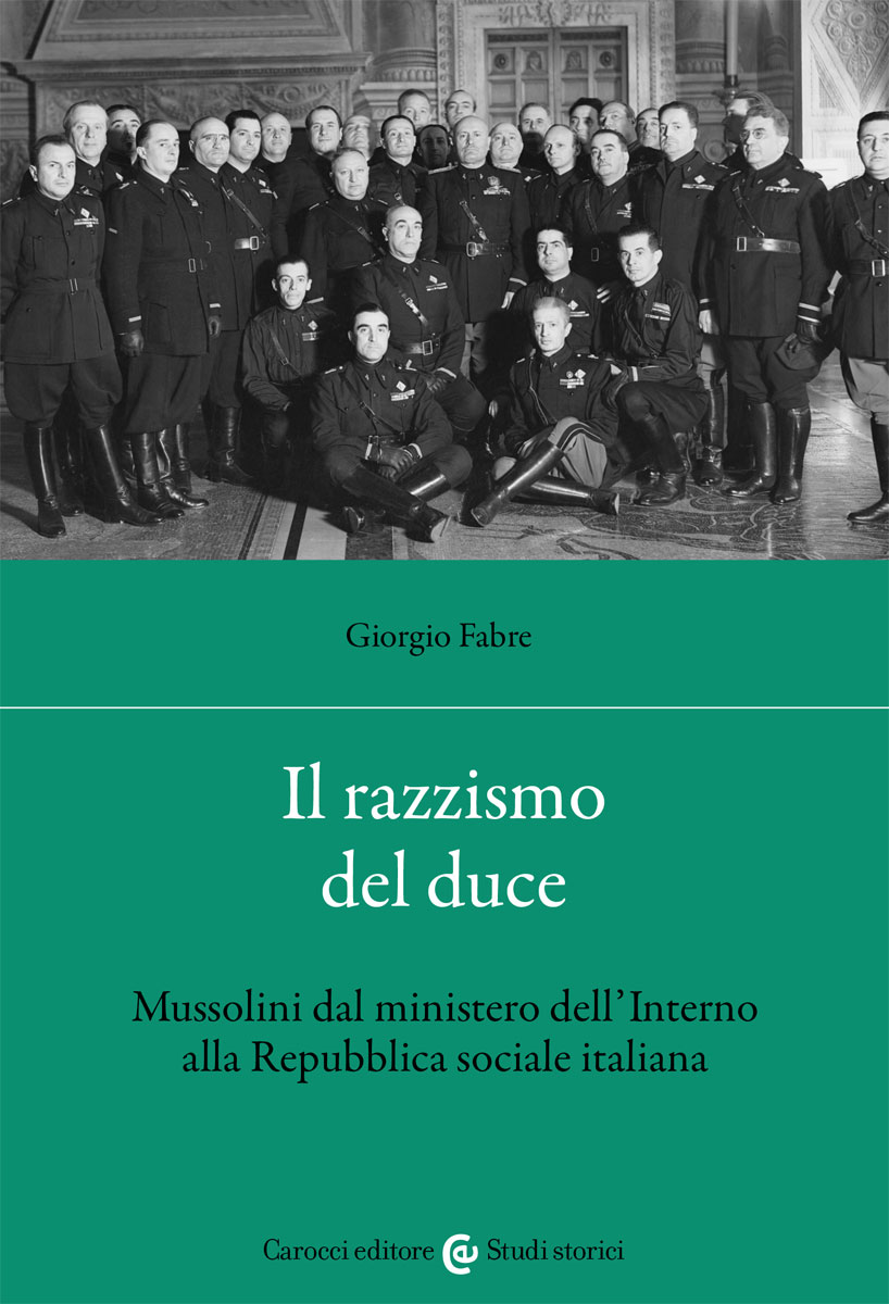 Il razzismo del duce Mussolini dal ministero dell'Interno alla Repubblica sociale italiana Carocci