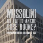 Mussolini ha fatto anche cose buone? Propaganda di ieri e fake news di oggi