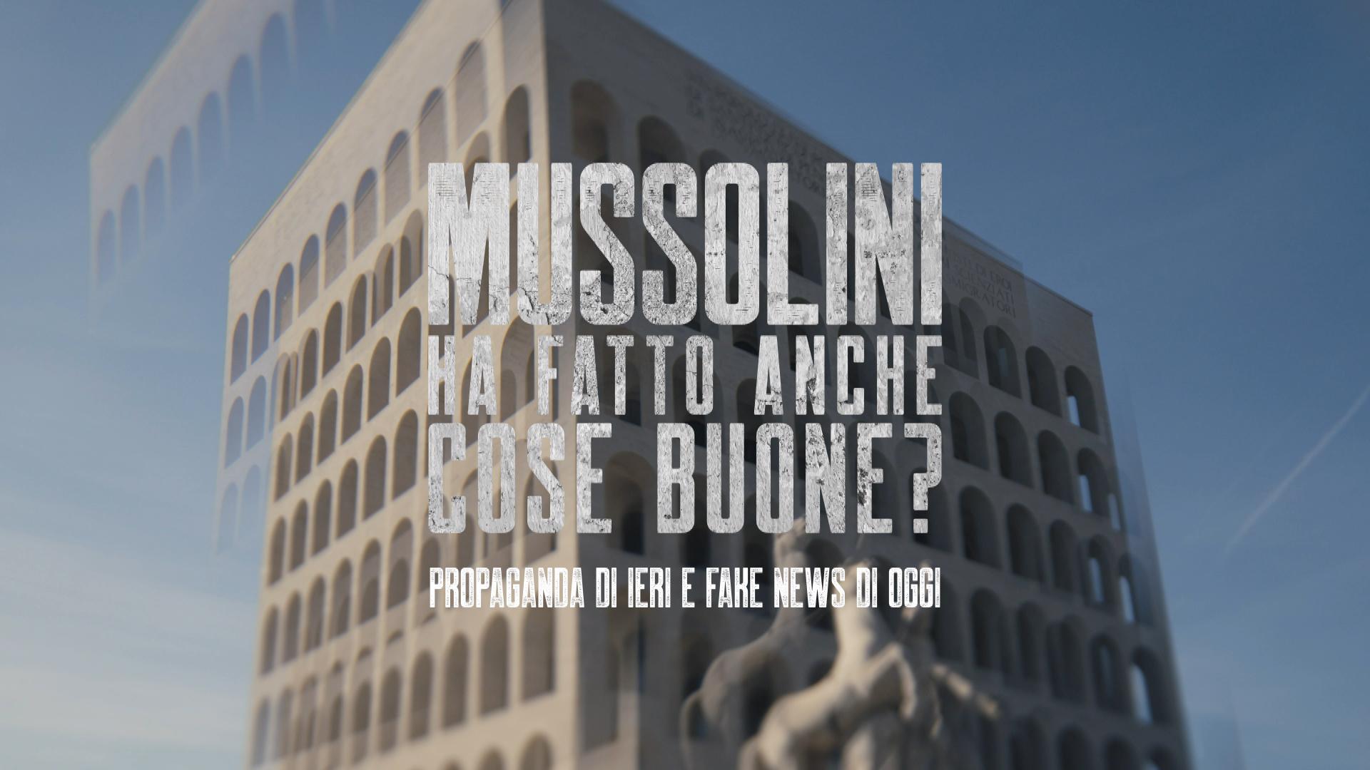 Mussolini ha fatto anche cose buone? Propaganda di ieri e fake news di oggi