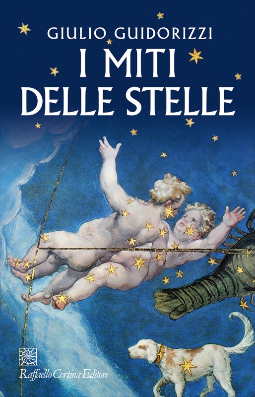 la copertina del saggio I miti delle stelle, di Giulio Guidorizzi, edito da Raffaello Cortina Editore (2023)