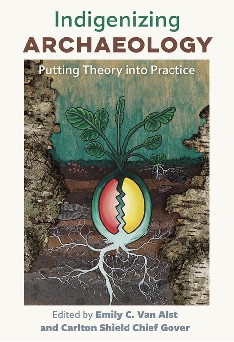 Book cover of "Indigenizing Archaeology: Putting Theory into Practice"