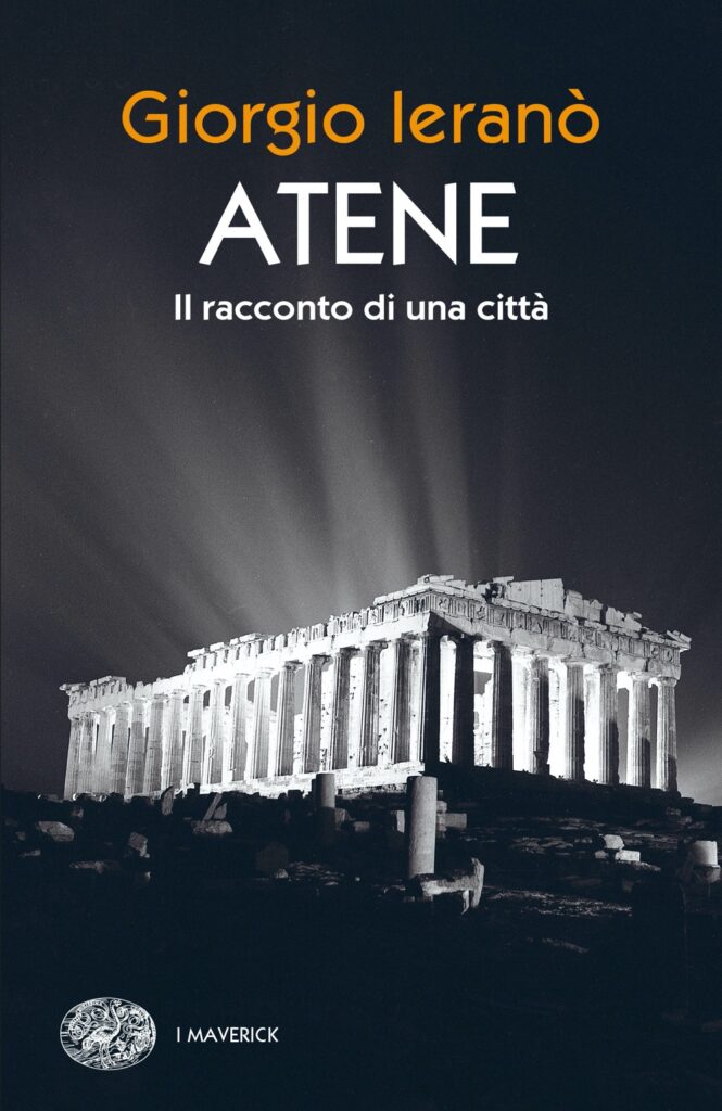 la cover del saggio Atene – Il racconto di una città, di Giorgio Ieranò, pubblicato da Giulio Einaudi editore (2022) nella collana Piccola Biblioteca Einaudi Ns