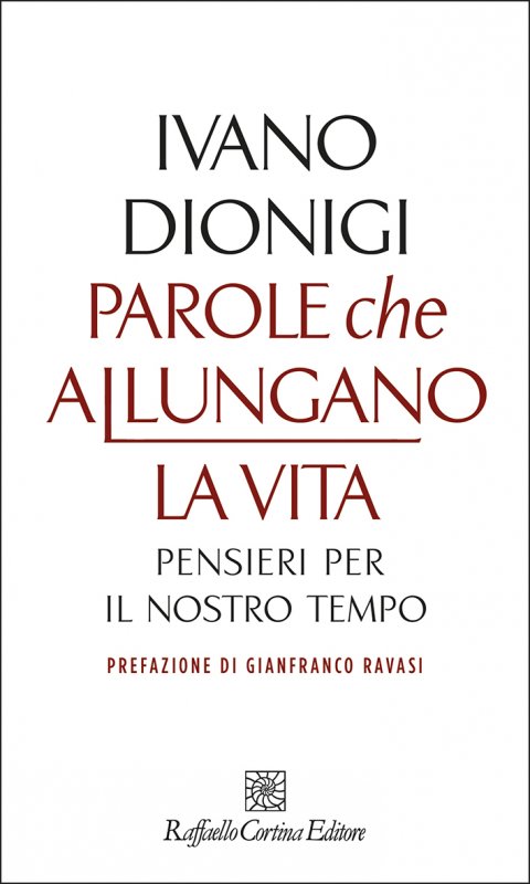 la cover del saggio Parole che allungano la vita pensieri per il nostro tempo, di Ivano Dionigi, pubblicato da Raffaello Cortina Editore (2020) nella collana Letture 