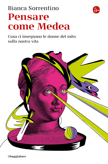 la cover del saggio Pensare come Medea - Cosa ci insegnano le donne del mito sulla nostra vita, di Bianca Sorrentino, edito da Il Saggiatore (2024)