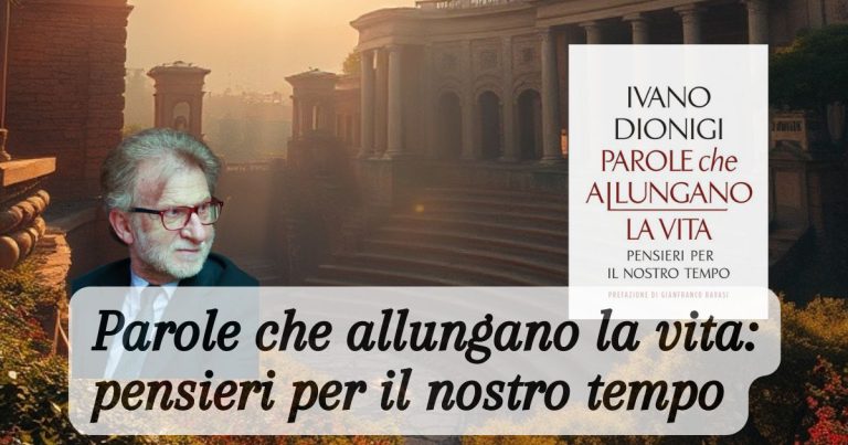 Parole che allungano la vita: pensieri per il nostro tempo, di Ivano Dionigi