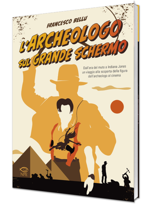 la copertina del saggio L’archeologo sul grande schermo, di Francesco Bellu, pubblicato da Edizioni NPE