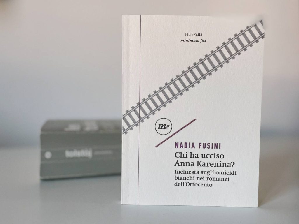 la copertina del saggio di Nadia Fusini, Chi ha ucciso Anna Karenina? Inchiesta sugli omicidi bianchi nei romanzi dell’Ottocento, edito da Minimum Fax (2024) nella collana Filigrana. Foto di Sofia Fiorini