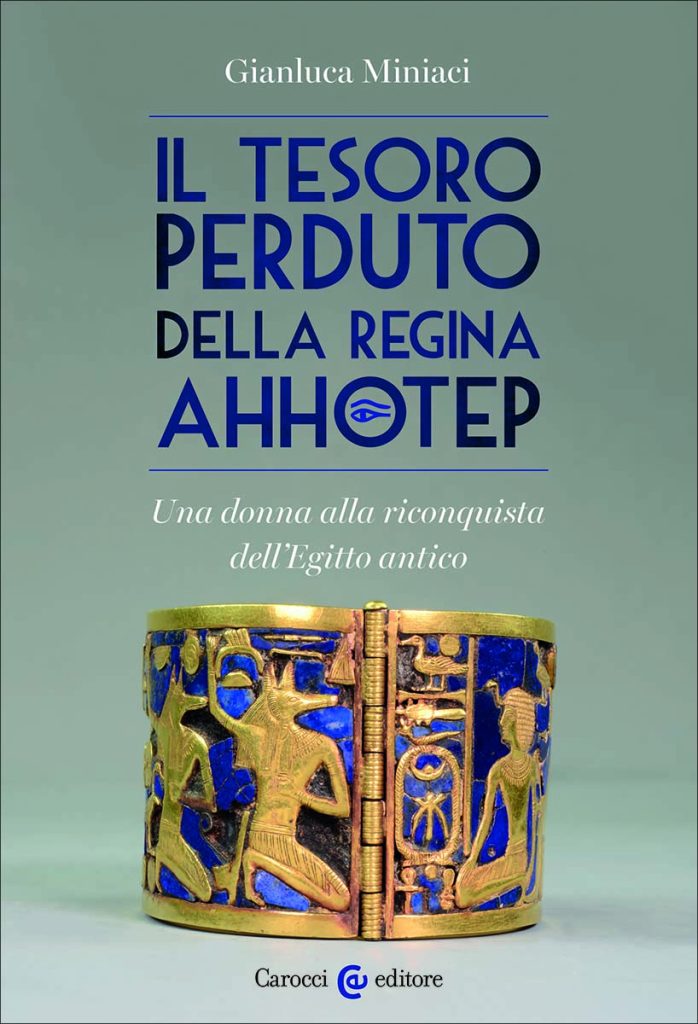 Il tesoro perduto della regina Ahhotep. Una donna alla riconquista dell’Egitto antico Gianluca Miniaci Carocci editore