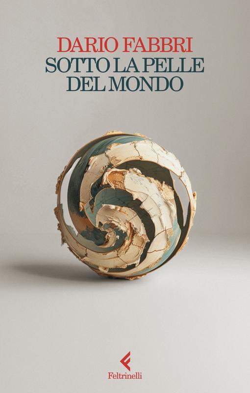 la copertina del libro Sotto la pelle dei mondo, di Dario Fabbri, edito da Giangiacomo Feltrinelli (2024)