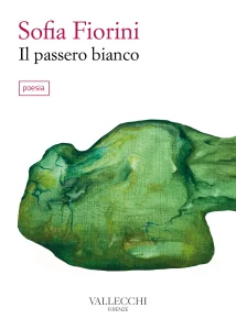 la copertina del volume Il passero bianco, di Sofia Fiorini, edito da Vallecchi Firenze (2025) nella collana Vallecchi Poesia