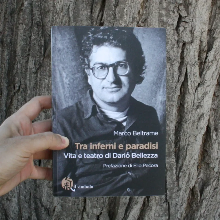 «Tra inferni e paradisi»: il teatro di Dario Bellezza (ri)scoperto, analizzato e spiegato da Marco Beltrame Tra inferni e paradisi. Vita e teatro di Dario Bellezza, saggio di Marco Beltrame, pubblicato da Edizioni Il Simbolo